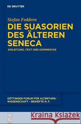 Die Suasorien des älteren Seneca Stefan Feddern 9783110306248 De Gruyter