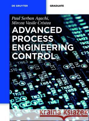 Advanced Process Engineering Control Paul Serban Agachi Mircea Vasile Cristea 9783110306620