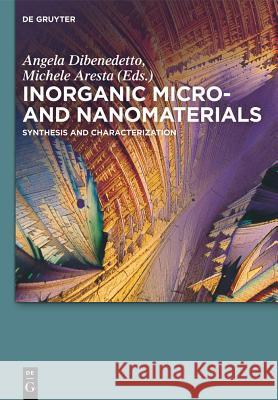 Inorganic Micro- And Nanomaterials: Synthesis and Characterization Angela Dibenedetto Michele Aresta 9783110306668 Walter de Gruyter