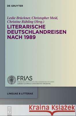 Literarische Deutschlandreisen nach 1989 Brückner, Leslie 9783110307580 De Gruyter