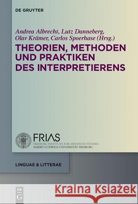 Theorien, Methoden und Praktiken des Interpretierens  9783110307641 De Gruyter