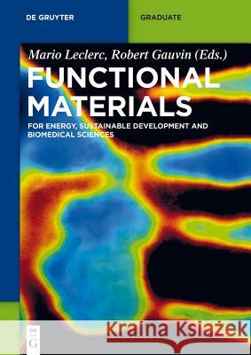 Functional Materials: For Energy, Sustainable Development and Biomedical Sciences Mario Leclerc Bob Gauvin Michele Auger 9783110307818 Walter de Gruyter