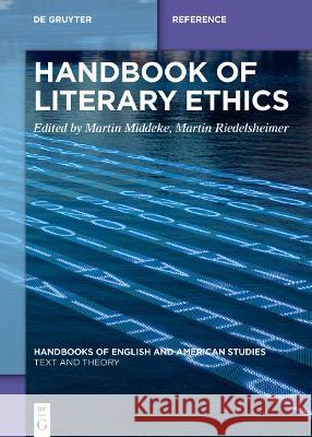 Handbook of Literary Ethics Martin Middeke Martin Riedelsheimer 9783110308358