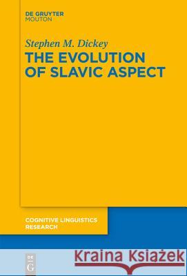 The Evolution of Slavic Aspect Stephen M. Dickey 9783110308662