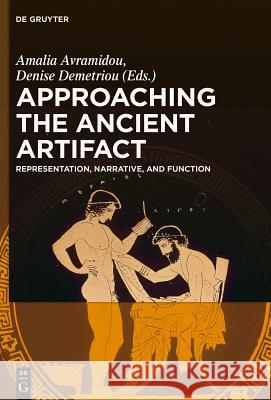 Approaching the Ancient Artifact: Representation, Narrative, and Function Avramidou, Amalia 9783110308730 Walter de Gruyter