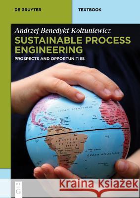 Sustainable Process Engineering: Prospects and Opportunities Koltuniewicz, Andrzej Benedykt 9783110308754 Walter de Gruyter