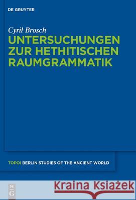 Untersuchungen zur hethitischen Raumgrammatik Brosch, Cyril 9783110308990 De Gruyter