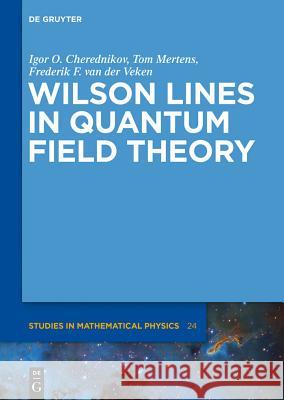 Wilson Lines in Quantum Field Theory Cherednikov, Igor Olegovich; Mertens, Tom; Veken, Frederik F. 9783110309102 De Gruyter