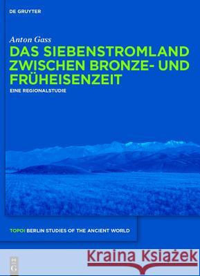 Das Siebenstromland Zwischen Bronze- Und Früheisenzeit: Eine Regionalstudie Gass, Anton 9783110309232 De Gruyter Open