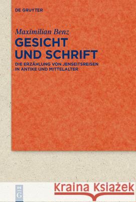 Gesicht Und Schrift: Die Erzählung Von Jenseitsreisen in Antike Und Mittelalter Benz, Maximilian 9783110309324 Walter de Gruyter