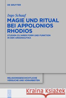 Magie Und Ritual Bei Apollonios Rhodios: Studien Zur Ihrer Form Und Funktion in Den Argonautika Ingo Schaaf 9783110309485 De Gruyter