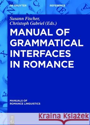 Manual of Grammatical Interfaces in Romance  9783110311785 De Gruyter Mouton