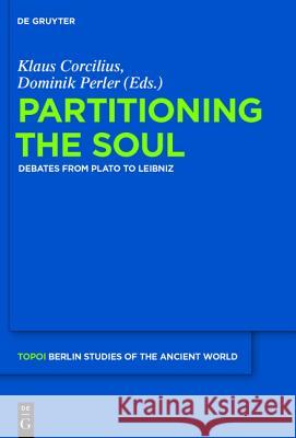 Partitioning the Soul : Debates from Plato to Leibniz  9783110311808 De Gruyter