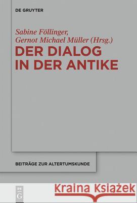 Der Dialog in der Antike Gernot Michael Müller, Sabine Föllinger 9783110311839 De Gruyter