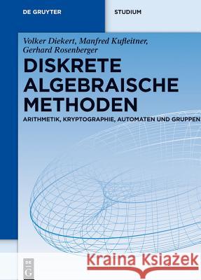 Diskrete Algebraische Methoden: Arithmetik, Kryptographie, Automaten Und Gruppen Diekert, Volker 9783110312607 Walter de Gruyter