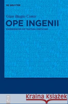 Ope Ingenii: Experiences of Textual Criticism Gian Biagio Conte 9783110312720 Walter de Gruyter