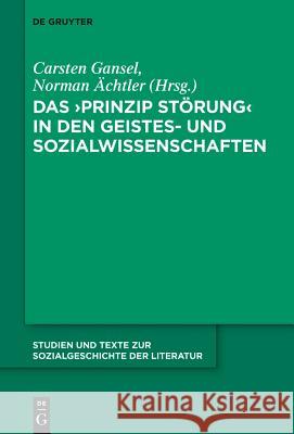 Das 'Prinzip Störung' in Den Geistes- Und Sozialwissenschaften Carsten Gansel, Norman Ächtler 9783110312980