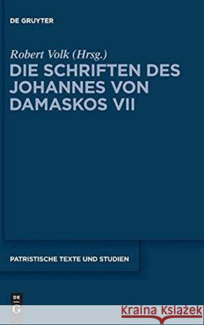 Die Schriften, Band 7, Commentarii in epistulas Pauli Johannes Von Damaskos, Robert Volk 9783110313581 De Gruyter