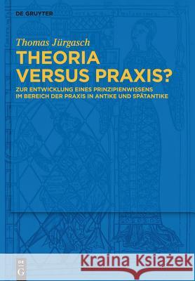 Theoria versus Praxis? Thomas Jürgasch 9783110313703
