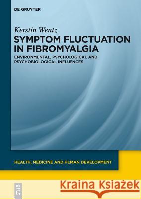 Symptom Fluctuation in Fibromyalgia: Environmental, Psychological and Psychobiological Influences Wentz, Kerstin 9783110313734 De Gruyter