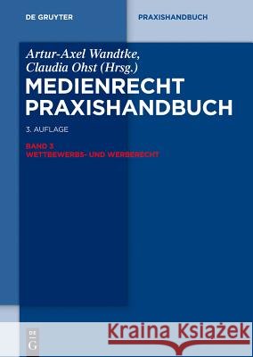 Wettbewerbs- Und Werberecht Artur-Axel Wandtke, Claudia Ohst, Oliver Castendyk, Thomas Tobias Hennig, Ulrich Hildebrandt, Soenke Fock, Alexander Fri 9783110313949