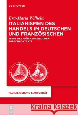 Italianismen des Handels im Deutschen und Französischen Wilhelm, Eva-Maria 9783110314465 Walter de Gruyter