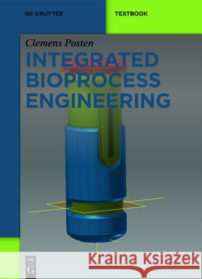 Integrated Bioprocess Engineering Clemens Posten 9783110315387 De Gruyter