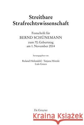 Festschrift für Bernd Schünemann zum 70. Geburtstag am 1. November 2014: Streitbare Strafrechtswissenschaft Roland Hefendehl, Tatjana Hörnle, Luis Greco 9783110315578