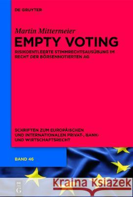 Empty Voting: Risikoentleerte Stimmrechtsausübung im Recht der börsennotierten Aktiengesellschaft Martin Mittermeier 9783110315622 De Gruyter