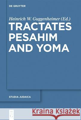 Tractates Pesahim and Yoma Heinrich W. Guggenheimer 9783110315912 Walter de Gruyter