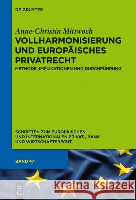 Vollharmonisierung und Europäisches Privatrecht Mittwoch, Anne-Christin 9783110316681 De Gruyter