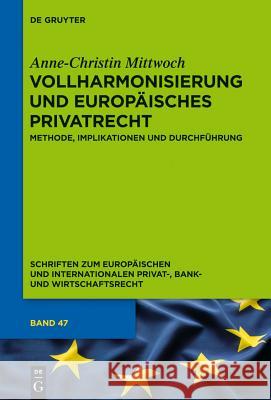 Vollharmonisierung und Europäisches Privatrecht Mittwoch, Anne-Christin 9783110316681