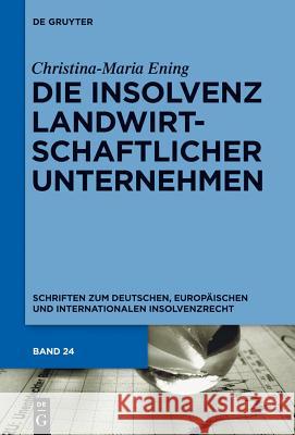 Die Insolvenz landwirtschaftlicher Unternehmen Christina-Maria Ening 9783110316896 De Gruyter