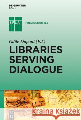 Libraries Serving Dialogue  9783110316933 De Gruyter Saur