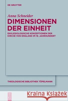 Dimensionen der Einheit: Ekklesiologische Konzeptionen der Kirche von England im 19. Jahrhundert Anna Schneider 9783110317695 De Gruyter