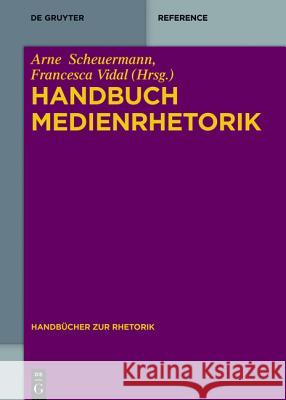 Handbuch Medienrhetorik Arne Scheuermann Francesca Vidal 9783110318128