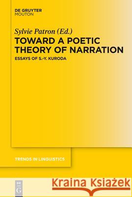 Toward a Poetic Theory of Narration: Essays of S.-Y. Kuroda Patron, Sylvie 9783110318388