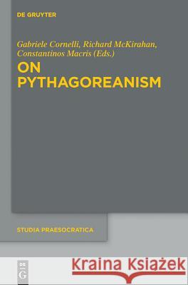 On Pythagoreanism Gabriele Cornelli Richard McKirahan Constantinos Macris 9783110318456 Walter de Gruyter