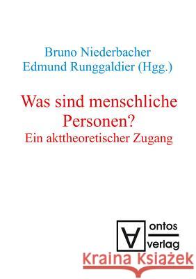 Was sind menschliche Personen? Bruno Niederbacher, Edmund Runggaldier 9783110319088 De Gruyter