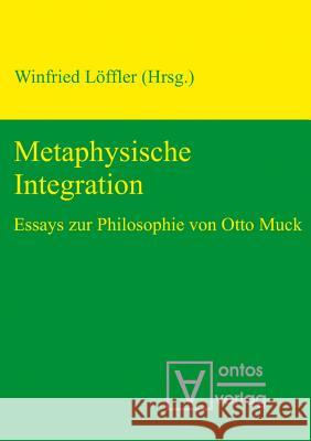 Metaphysische Integration Winfried Löffler 9783110319170