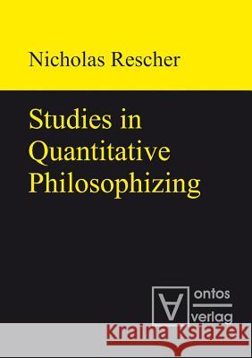 Studies in Quantitative Philosophizing Nicholas Rescher 9783110319200 Walter de Gruyter