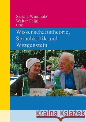 Wissenschaftstheorie, Sprachkritik und Wittgenstein Walter Feigl, Sascha Windholz 9783110319347