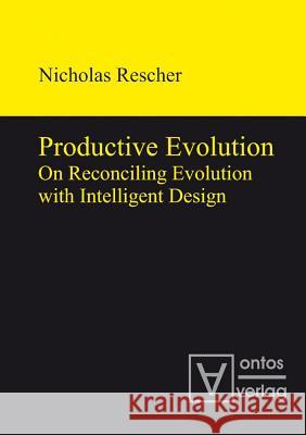 Productive Evolution: On Reconciling Evolution with Intelligent Design Rescher, Nicholas 9783110319958 Ed. Scholasticae