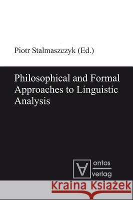 Philosophical and Formal Approaches to Linguistic Analysis Piotr Stalmaszczyk   9783110320015 Walter de Gruyter & Co