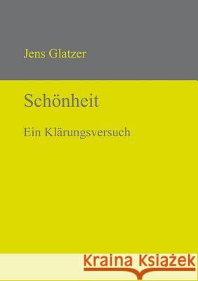 Schönheit : Ein Klärungsversuch Glatzer, Jens 9783110320060 Ed. Scholasticae