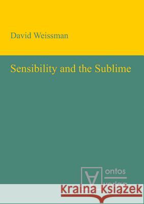 Sensibility and the Sublime David Weissman   9783110320091 Walter de Gruyter & Co