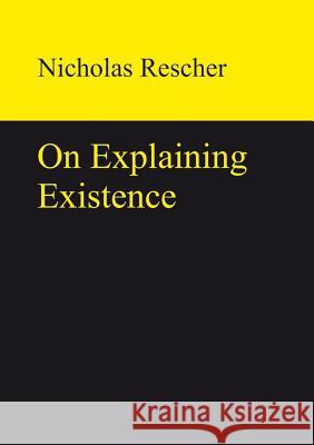 On Explaining Existence Rescher, Nicholas 9783110320138