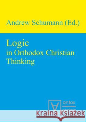 Logic in Orthodox Christian Thinking Andrew Schumann   9783110320466