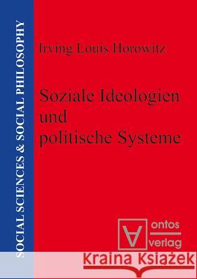 Soziale Ideologien und politische Systeme Irving Louis Horowitz (Rutgers University Rutgers University, USA Rutgers University, USA Rutgers University, USA Rutger 9783110320909 De Gruyter