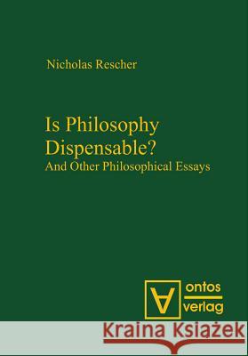 Is Philosophy Dispensable?: And Other Philosophical Essays Rescher, Nicholas 9783110320947